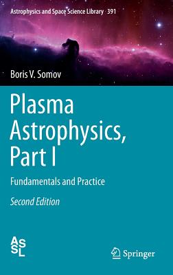 Plasma Astrophysics, Part I: Fundamentals and Practice (Astrophysics and Space Science Library #391)