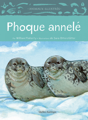 Phoque Annelé By William Flaherty, Sara Otterstätter (Illustrator) Cover Image