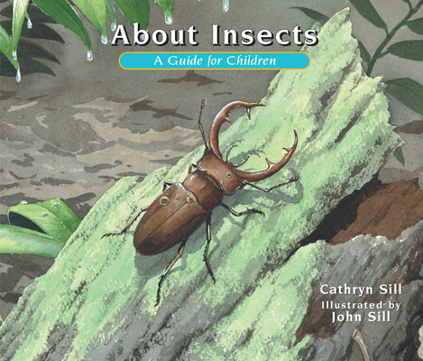 About Insects: A Guide for Children (About. . . #4) By Cathryn Sill, John Sill (Illustrator) Cover Image