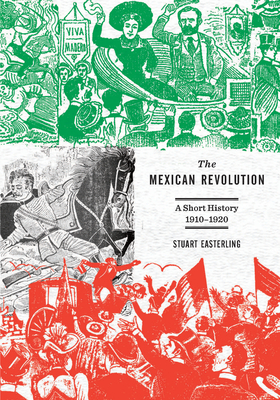 The Mexican Revolution: A Short History, 1910-1920 Cover Image