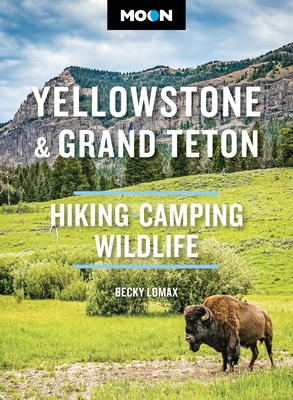 Moon Yellowstone & Grand Teton: Hiking, Camping, Wildlife (Moon National Parks Travel Guide)