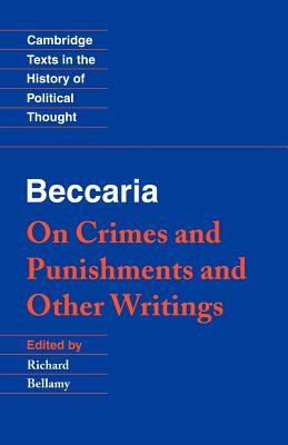 Beccaria: 'on Crimes and Punishments' and Other Writings (Cambridge Texts in the History of Political Thought) Cover Image