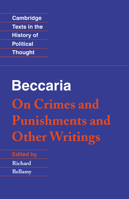 Beccaria: 'on Crimes and Punishments' and Other Writings (Cambridge Texts in the History of Political Thought) Cover Image