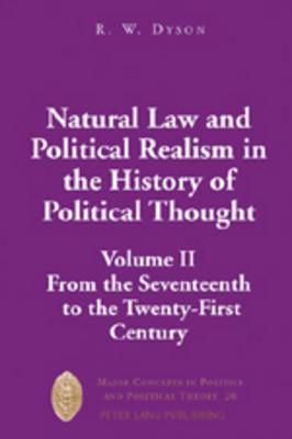 Natural Law and Political Realism in the History of Political Thought: Volume II: From the Seventeenth to the Twenty-First Century (Major Concepts in Politics and Political Theory #26)