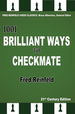 1001 Brilliant Ways to Checkmate (Fred Reinfeld Chess Classics #4) By Fred Reinfeld, Bruce Alberston (Editor) Cover Image