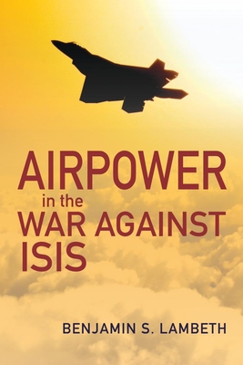 Airpower in the War Against Isis (History of Military Aviation)