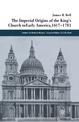 The Imperial Origins of the King's Church in Early America 1607-1783 (Studies in Modern History) Cover Image