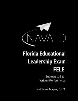 Florida Educational Leadership Exam - FELE: NavaED: Subtest 1-3 & Written Performance Cover Image
