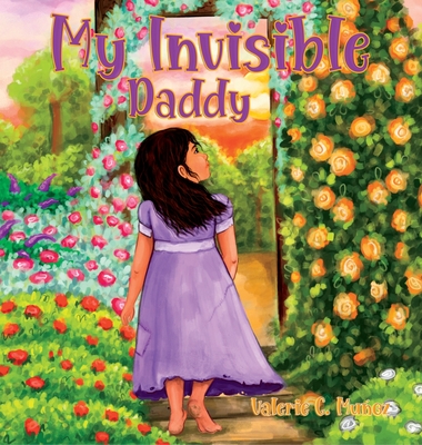 My Invisible Daddy: A Children's Book About God and His Love for Them By Valerie C. Muńoz Cover Image