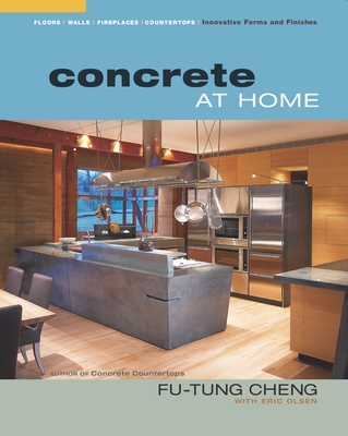 Concrete at Home: Innovative Forms and Finishes By Eric Olsen, Fu-Tung Cheng Cover Image