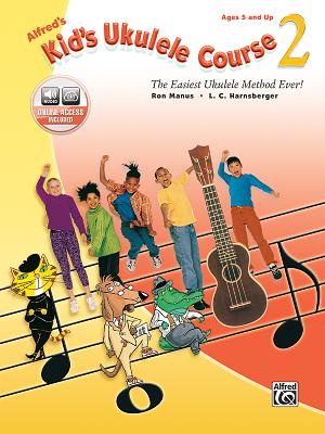 Alfred's Kid's Ukulele Course 2: The Easiest Ukulele Method Ever!, Book & Online Audio By Ron Manus, L. C. Harnsberger Cover Image