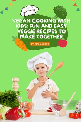 Vegan Cooking with Kids: 30 Fun and Easy Veggie Recipes to Make Together Cover Image