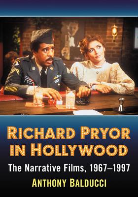 Richard Pryor in Hollywood: The Narrative Films, 1967-1997 By Anthony Balducci Cover Image