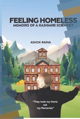 Feeling Homeless: Memoirs of a Kashmiri Scientist By Ashok Raina Cover Image