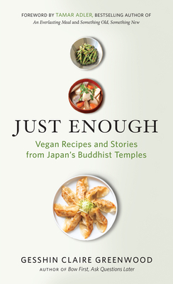 Just Enough: Vegan Recipes and Stories from Japan's Buddhist Temples Cover Image