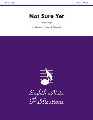 Not Sure Yet: For 8 or More Players, Score & Parts (Eighth Note Publications) Cover Image