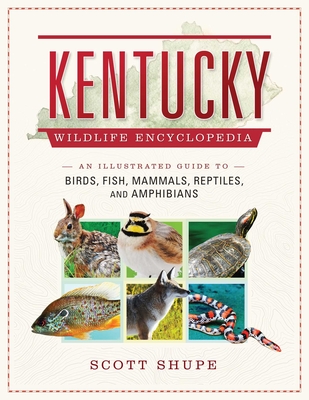 Kentucky Wildlife Encyclopedia: An Illustrated Guide to Birds, Fish, Mammals, Reptiles, and Amphibians Cover Image