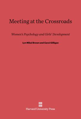Meeting at the Crossroads By Lyn Mikel Brown, Carol Gilligan Cover Image