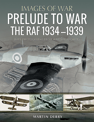 Prelude to War: The Raf, 1934-1939 (Images of Aviation)