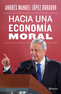 Hacia Una Economía Moral By Andrés Manuel López Obrador Cover Image