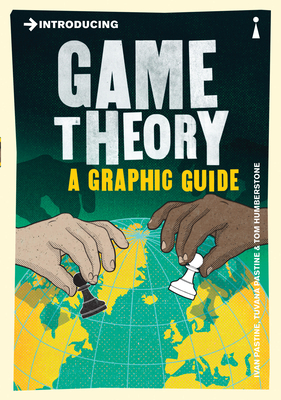 Introducing Game Theory: A Graphic Guide By Ivan Pastine, Tuvana Pastine, Tom Humberstone (Illustrator) Cover Image