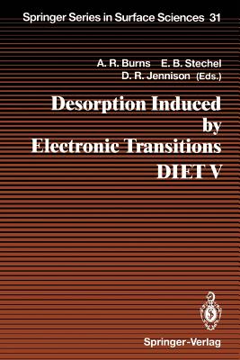 Desorption Induced by Electronic Transitions Diet V: Proceedings of the Fifth International Workshop, Taos, Nm, Usa, April 1-4, 1992 (Springer Surface Sciences #31)