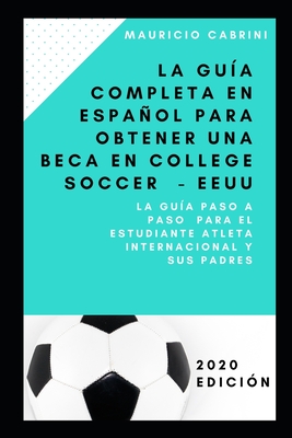La guía completa en español para obtener una beca em college soccer - EEUU: La guía paso a paso para el estudiante atleta y sus padres Cover Image