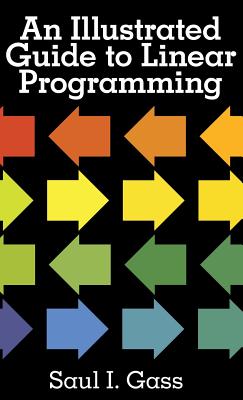 An Illustrated Guide to Linear Programming By Saul I. Gass Cover Image