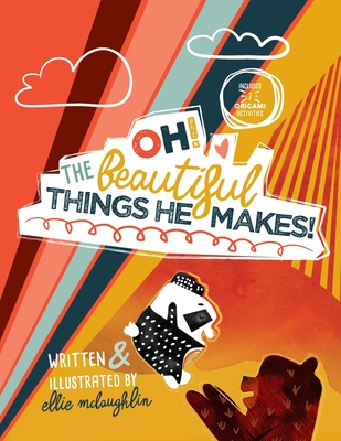 Oh! The Beautiful Things He Makes! By Ellie McLaughlin Cover Image