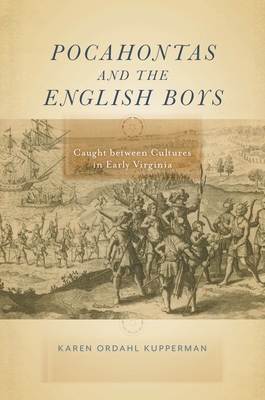 Pocahontas and the English Boys: Caught Between Cultures in Early Virginia By Karen Ordahl Kupperman Cover Image