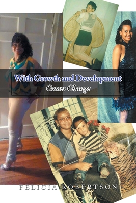 With Growth and Development Comes Change By Felicia Robertson Cover Image