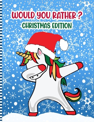Would You Rather ? Christmas Edition: A Fun Family Activity Book for Boys and Girls Ages 6 to 12 - Stocking Stuffer & Gift Idea ( Christmas Children's By Wouldsmas Press Cover Image