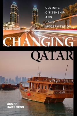 Changing Qatar: Culture, Citizenship, and Rapid Modernization Cover Image