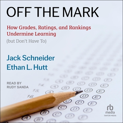 Off the Mark: How Grades, Ratings, and Rankings Undermine Learning (But Don't Have To) Cover Image