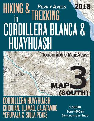 Hiking & Trekking in Cordillera Blanca & Huayhuash Map 3 (South) Cordillera Huayhuash, Chiquian, Llamaq, Cajatambo, Yerupajá & Siula Peaks Topographic By Sergio Mazitto Cover Image