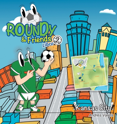 Roundy and Friends - Kansas City: En Español (Soccertowns #2) By Andres Varela, Germán Hernández (Co-Producer), Carlos F. Gonzalez (Illustrator) Cover Image