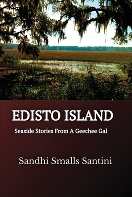 Edisto Island: Seaside Stories From A Geechee Gal By Sandhi Smalls Santini Cover Image