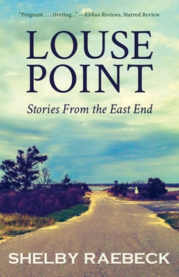 Louse Point: Stories From the East End By Shelby Raebeck Cover Image
