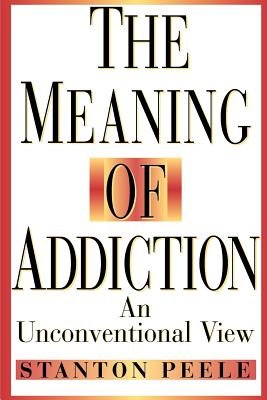 The Meaning of Addiction: An Unconventional View Cover Image