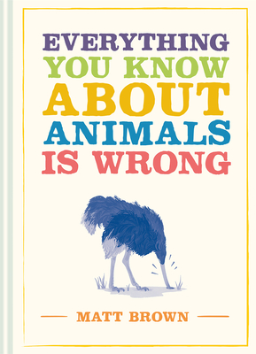 Everything You Know About Animals is Wrong (Everything You Know About...) Cover Image