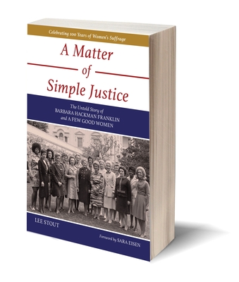 A Matter of Simple Justice: The Untold Story of Barbara Hackman Franklin and a Few Good Women By Lee Stout Cover Image