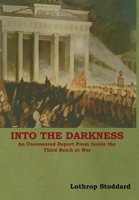 Into The Darkness: An Uncensored Report From Inside the Third Reich at War Cover Image