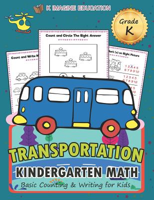 Transportation Kindergarten Math Grade K: Basic Counting and Writing for Kids (Daily Math Practice Workbook #9)