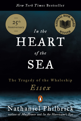 In the Heart of the Sea: The Tragedy of the Whaleship Essex (National Book Award Winner) By Nathaniel Philbrick Cover Image