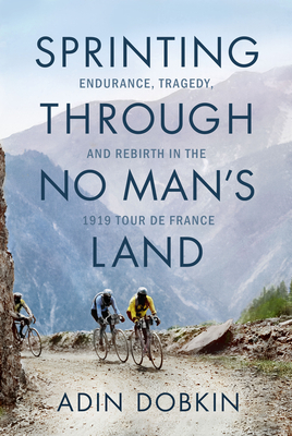 Sprinting Through No Man's Land: Endurance, Tragedy, and Rebirth in the 1919 Tour de France Cover Image