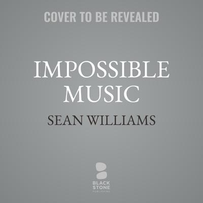 Impossible Music By Sean Williams, David Linski (Read by) Cover Image