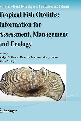 Tropical Fish Otoliths: Information for Assessment, Management and Ecology (Reviews: Methods and Technologies in Fish Biology and Fisher #11)
