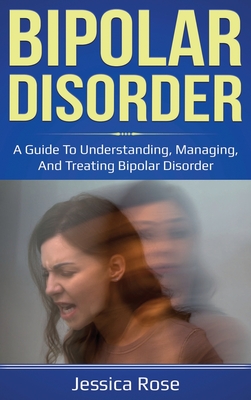 Bipolar Disorder: A Guide to Understanding, Managing, and Treating Bipolar Disorder Cover Image