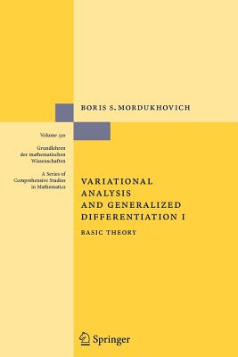 Variational Analysis and Generalized Differentiation I: Basic Theory (Grundlehren Der Mathematischen Wissenschaften #330) By Boris S. Mordukhovich Cover Image