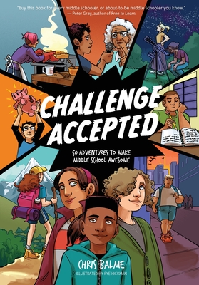 Challenge Accepted: 50 Adventures to Make Middle School Awesome By Chris Balme, Rye Hickman (Illustrator) Cover Image